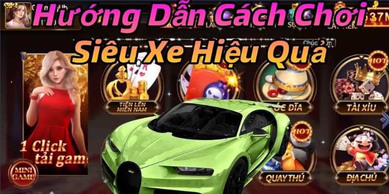 Các kiểu chơi nổ hũ siêu xe thường gặp 